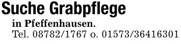 Suche Grabpflege in Pfeffenhausen.Tel. *** o. ***
