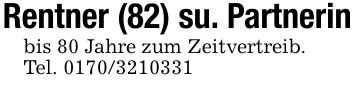 Rentner (82) su. Partnerinbis 80 Jahre zum Zeitvertreib.Tel. ***