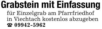 Grabstein mit Einfassungfür Einzelgrab am Pfarrfriedhofin Viechtach kostenlos abzugeben_ ***
