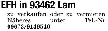 EFH in 93462 Lam zu verkaufen oder zu vermieten. Näheres unter Tel.-Nr. ***