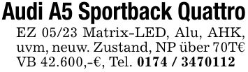 Audi A5 Sportback QuattroEZ 05/23 Matrix-LED, Alu, AHK, uvm, neuw. Zustand, NP über 70T€ VB 42.600,-€, Tel. ***