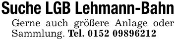 Suche LGB Lehmann-BahnGerne auch größere Anlage oder Sammlung. Tel. ***