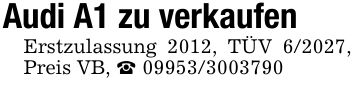 Audi A1 zu verkaufen Erstzulassung 2012, TÜV 6/2027, Preis VB, _ ***