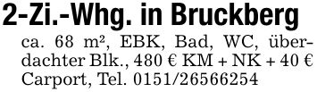 2-Zi.-Whg. in Bruckbergca. 68 m², EBK, Bad, WC, überdachter Blk., 480 € KM + NK + 40 € Carport, Tel. ***