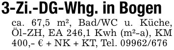 3-Zi.-DG-Whg. in Bogenca. 67,5 m², Bad/WC u. Küche, Öl-ZH, EA 246,1 Kwh (m²-a), KM 400,- € + NK + KT, Tel. ***