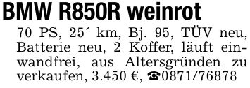 BMW R850R weinrot70 PS, 25' km, Bj. 95, TÜV neu, Batterie neu, 2 Koffer, läuft einwandfrei, aus Altersgründen zu verkaufen, 3.450 €, _***