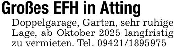 Großes EFH in AttingDoppelgarage, Garten, sehr ruhige Lage, ab Oktober 2025 langfristig zu vermieten. Tel. ***