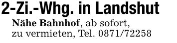 2-Zi.-Whg. in LandshutNähe Bahnhof, ab sofort,zu vermieten, Tel. ***