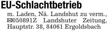 EU-Schlachtbetriebm. Laden, Nä. Landshut zu verm., _***Z Landshuter Zeitung, Hauptstr. 38, 84061 Ergoldsbach
