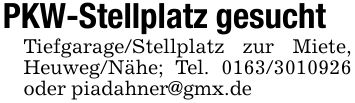 PKW-Stellplatz gesuchtTiefgarage/Stellplatz zur Miete, Heuweg/Nähe; Tel. *** oder piadahner@gmx.de