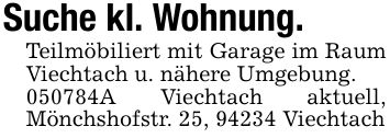 Suche kl. Wohnung.Teilmöbiliert mit Garage im Raum Viechtach u. nähere Umgebung.***A Viechtach aktuell, Mönchshofstr. 25, 94234 Viechtach