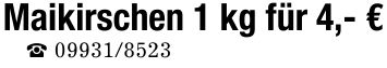 Maikirschen 1 kg für 4,- €_ ***