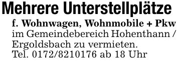 Mehrere Unterstellplätzef. Wohnwagen, Wohnmobile + Pkw im Gemeindebereich Hohenthann / Ergoldsbach zu vermieten. Tel. *** ab 18 Uhr