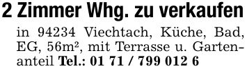2 Zimmer Whg. zu verkaufenin 94234 Viechtach, Küche, Bad, EG, 56m², mit Terrasse u. Gartenanteil Tel.: ***