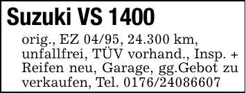 Suzuki VS 1400orig., EZ 04/95, 24.300 km,unfallfrei, TÜV vorhand., Insp. + Reifen neu, Garage, gg.Gebot zu verkaufen, Tel. ***