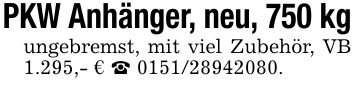 PKW Anhänger, neu, 750 kgungebremst, mit viel Zubehör, VB 1.295,- € _ ***.