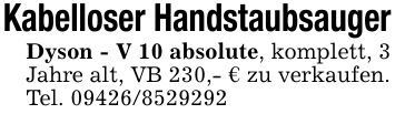 Kabelloser HandstaubsaugerDyson - V 10 absolute, komplett, 3 Jahre alt, VB 230,- € zu verkaufen.Tel. ***