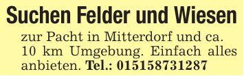 Suchen Felder und Wiesenzur Pacht in Mitterdorf und ca.10 km Umgebung. Einfach alles anbieten. Tel.: ***