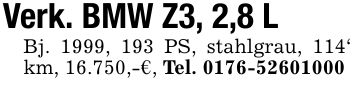 Verk. BMW Z3, 2,8 LBj. 1999, 193 PS, stahlgrau, 114' km, 16.750,-€, Tel. ***
