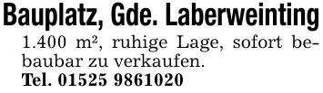 Bauplatz, Gde. Laberweinting 1.400 m², ruhige Lage, sofort bebaubar zu verkaufen. Tel. ***
