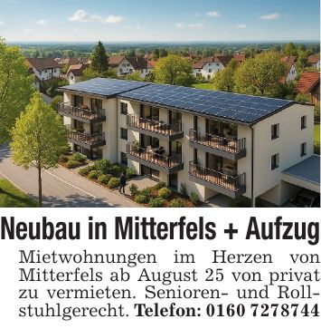 Neubau in Mitterfels + AufzugMietwohnungen im Herzen von Mitterfels ab August 25 von privat zu vermieten. Senioren- und Rollstuhlgerecht. Telefon: ***