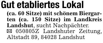 Gut etabliertes Lokal(ca. 60 Sitze) mit schönem Biergarten (ca. 150 Sitze) im Landkreis Landshut, sucht Nachpächter._ ***Z Landshuter Zeitung, Altstadt 89, 84028 Landshut