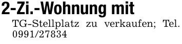 2-Zi.-Wohnung mitTG-Stellplatz zu verkaufen; Tel. ***