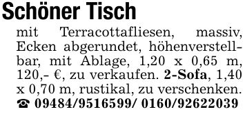 Schöner Tischmit Terracottafliesen, massiv, Ecken abgerundet, höhenverstellbar, mit Ablage, 1,20 x 0,65 m, 120,- €, zu verkaufen. 2-Sofa, 1,40 x 0,70 m, rustikal, zu verschenken._ ***
