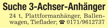 Suche 3-Achser-Anhänger24 t, Plattformanhänger, Ballenwagen, Tieflader; _ ***