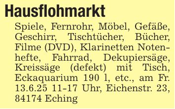 HausflohmarktSpiele, Fernrohr, Möbel, Gefäße, Geschirr, Tischtücher, Bücher, Filme (DVD), Klarinetten Notenhefte, Fahrrad, Dekupiersäge, Kreissäge (defekt) mit Tisch, Eckaquarium 190 l, etc., am Fr. 13.6.*** Uhr, Eichenstr. 23, 84174 Eching