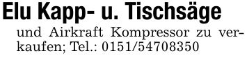 Elu Kapp- u. Tischsägeund Airkraft Kompressor zu verkaufen; Tel.: ***