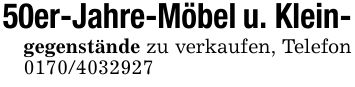 50er-Jahre-Möbel u. Klein-gegenstände zu verkaufen, Telefon ***
