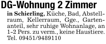DG-Wohnung 2 Zimmerin Schierling, Küche, Bad, Abstellraum, Kellerraum, Gge., Gartenanteil, sehr ruhige Wohnanlage, an 1-2 Pers. zu verm., keine Haustiere.Tel. ***