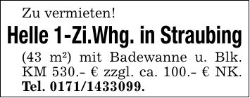 Zu vermieten!Helle 1-Zi.Whg. in Straubing(43 m²) mit Badewanne u. Blk. KM 530.- € zzgl. ca. 100.- € NK. Tel. ***.