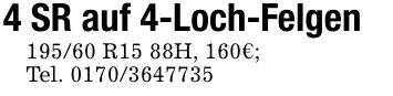 4 SR auf 4-Loch-Felgen195/60 R15 88H, 160€;Tel. ***