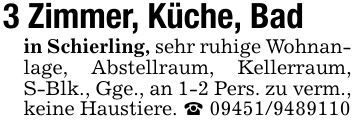 3 Zimmer, Küche, Badin Schierling, sehr ruhige Wohnanlage, Abstellraum, Kellerraum, S-Blk., Gge., an 1-2 Pers. zu verm., keine Haustiere. _ ***