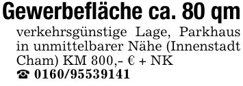 Gewerbefläche ca. 80 qmverkehrsgünstige Lage, Parkhaus in unmittelbarer Nähe (Innenstadt Cham) KM 800,- € + NK_ ***