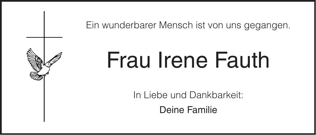 Ein wunderbarer Mensch ist von uns gegangen. Frau Irene Fauth In Liebe und Dankbarkeit: Deine Familie