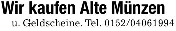 Wir kaufen Alte Münzenu. Geldscheine. Tel. ***