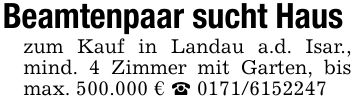 Beamtenpaar sucht Haus zum Kauf in Landau a.d. Isar., mind. 4 Zimmer mit Garten, bis max. 500.000 € _ ***