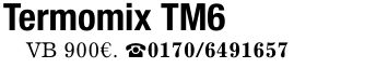 Termomix TM6VB 900€. _***