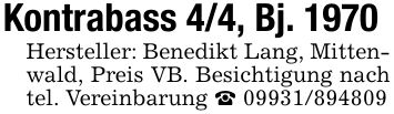 Kontrabass 4/4, Bj. 1970 Hersteller: Benedikt Lang, Mittenwald, Preis VB. Besichtigung nach tel. Vereinbarung _ ***