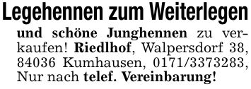 Legehennen zum Weiterlegenund schöne Junghennen zu verkaufen! Riedlhof, Walpersdorf 38, 84036 Kumhausen, ***, Nur nach telef. Vereinbarung!