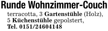 Runde Wohnzimmer-Couchterracotta, 3 Gartenstühle (Holz),5 Küchenstühle gepolstert,Tel. ***