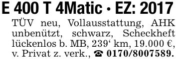 E 400 T 4Matic - EZ: 2017TÜV neu, Vollausstattung, AHK unbenützt, schwarz, Scheckheft lückenlos b. MB, 239' km, 19.000 €, v. Privat z. verk., _ ***.