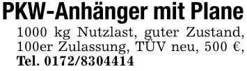 PKW-Anhänger mit Plane1000 kg Nutzlast, guter Zustand, 100er Zulassung, TÜV neu, 500 €, Tel. ***