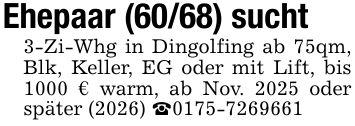 Ehepaar (60/68) sucht 3-Zi-Whg in Dingolfing ab 75qm, Blk, Keller, EG oder mit Lift, bis 1000 € warm, ab Nov. 2025 oder später (2026) _***