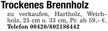 Trockenes Brennholz zu verkaufen, Hartholz, Weichholz, 25 cm o. 33 cm, Pr. ab 59,- €, Telefon ***