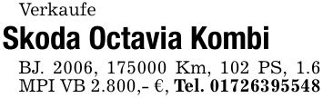 VerkaufeSkoda Octavia Kombi BJ. 2006, *** Km, 102 PS, 1.6 MPI VB 2.800,- €, Tel. ***