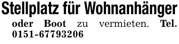 Stellplatz für Wohnanhängeroder Boot zu vermieten. Tel. ***